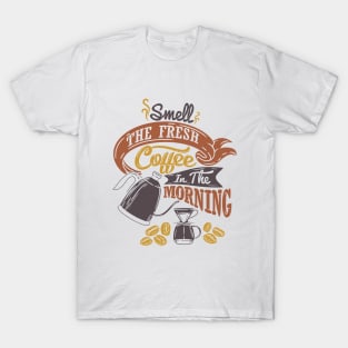 Smell the fresh coffee in the morning, coffee slogan white t-shirt T-Shirt